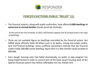FORCED EVICTIONS PUBLIC “RELIEF” (1)
• The financial systems, along with public authorities, have offered 6.000 dwellings ...
