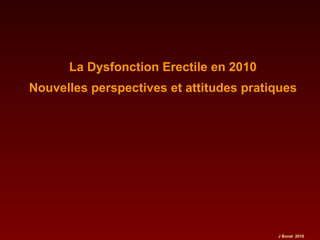 La Dysfonction Erectile en 2010 Nouvelles perspectives et attitudes pratiques 