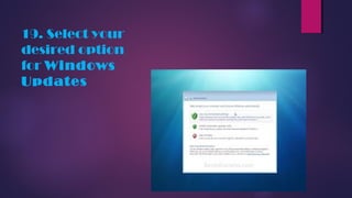 19. Select your
desired option
for Windows
Updates
 