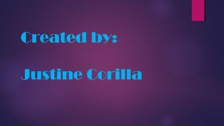 Created by:
Justine Corilla
 