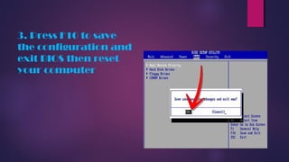 3. Press F10 to save
the configuration and
exit BIOS then reset
your computer
 