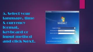5. Select your
language, time
& currency
format,
keyboard or
input method
and click Next.
 
