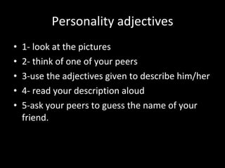 Personality adjectives ,[object Object],[object Object],[object Object],[object Object],[object Object]