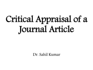 Critical Appraisal of a
Journal Article
Dr. Sahil Kumar
 