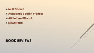 Multi Search 
Academic Search Premier 
ABI Inform/Global 
Newsstand 
BOOK REVIEWS 
 