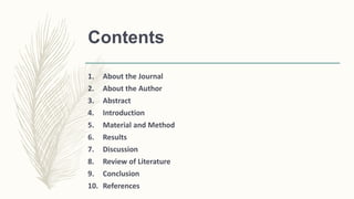 Contents
1. About the Journal
2. About the Author
3. Abstract
4. Introduction
5. Material and Method
6. Results
7. Discussion
8. Review of Literature
9. Conclusion
10. References
 