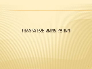 THANKS FOR BEING PATIENT
57
 