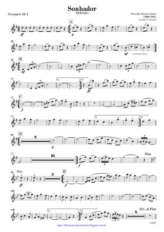 Trompete Bb 1
https://filarmonicamestreelisio.blogspot.com.br/
°
¢
™™
ff p
A
ü
†
™™
mf
10
°
¢
™™
mf
B20
ü
†
™™
ff
1. 2.31
°
¢
™™
f
C41
ü
†
™™
1. 2.51
°
¢
™™
p
D60
ü
†
™™
f
75
°
¢
™™
ff f
E96
109
ü
†
™™
1. 2.120
2
4&
# . . . . . . . . . .
Oswaldo Passos Cabral
(1900-1991)
revisão F. Ventura
Sonhador- Dobrado -
&
# ^
&
# 3
3 3
&
# >3
&
# >
∑
&
# ^ ^ ^
&
# 8 3
&
# 16
bb
3
Fine
&bb ^ ^ 3Trio
&bb
&bb # 4
∑
3
D.C. al Fine
7'12.8"
œ œ œ œ œ œ œ œ œ œ Œ œ œ Œ œ œ
Œ œ
J
œ œ
J
˙ œ œ Œ œ
œ
Œ
œ
J
œ œ
J
˙ œ œ Œ œ œ
Œ
œ
J
œ œ
J
˙
œ œ Œ
œ œ ‰ œ
J
œ œ# œ œn
œ œ œ œ ˙ ˙ ˙ œ œ œ# œ ˙ ˙ ˙ œ œ œ œ
˙ ˙
˙
œ œ œ œ ˙ ˙ ˙ Œ œ
œ
Œ
œ œ œ œ œ œ œ
J
œ œ
J œ œ
˙ ˙ œ œ# œ œ œ
J œ œ
J
œ
J ‰ Œ ˙ ˙ œ œ œ œ# œ œ œ œ
œ
J
œ œ
J
˙ œ
J
œ œ
J ˙ œ
J
œ œ
J œ œ œ
œ œ œ œ œ
˙ ˙ ˙ œ œ œ œ œ œ œ œ œ œ œ œ œ œ™
˙
œ œ œ œ œ œ œ œ™ ˙ œ
Œ
œ
J ‰ Œ œ
J ‰ Œ
˙ ˙ œ œ# œ œ œ œ œ œ# œ
J
œ™ œ
J
œ œ
J ˙ ˙
œ œ œ œ œ
J
œ œ
J
œ œ œ
J
œ œ
J œ œ œ
jœ œ
J
˙ ˙ ˙ ˙ œ œ œ œ
œ
J
œ œ
j
œ
j
œ œ#
j
˙ ˙ œ Œ œ œ œ œ œ œ œ œœœœ Œ
 