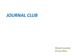 JOURNAL CLUB
Shivali Jasrotia
23 Jan 2011
 