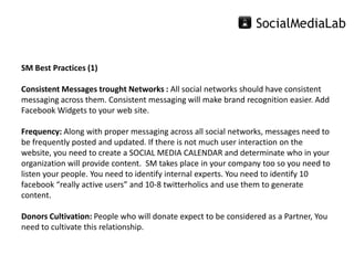 SM Best Practices (1)

Consistent Messages trought Networks : All social networks should have consistent
messaging across ...