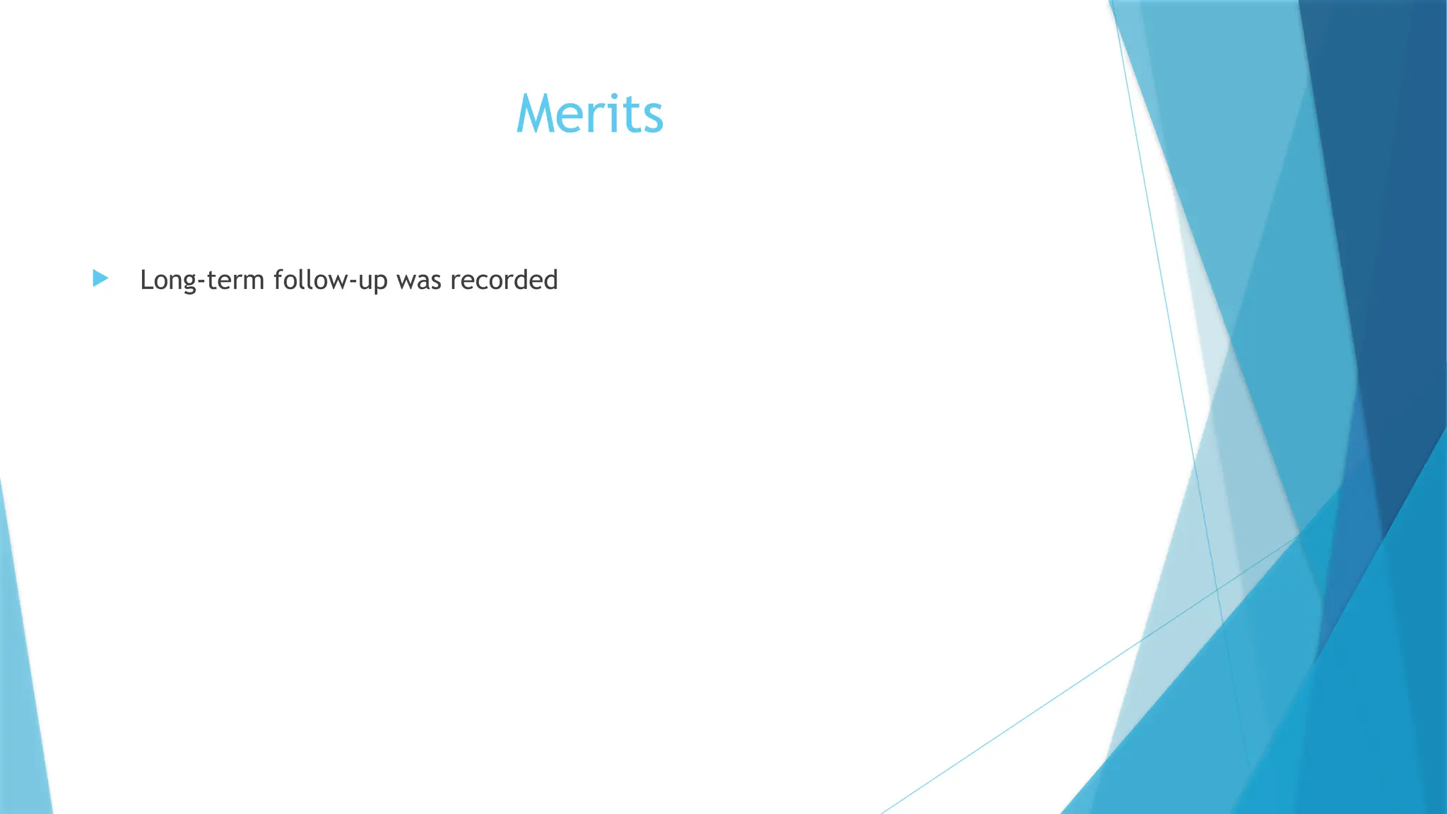 Merits
 Long-term follow-up was recorded
 