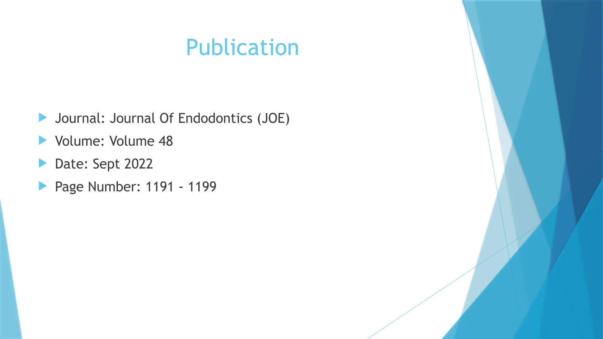 Publication
 Journal: Journal Of Endodontics (JOE)
 Volume: Volume 48
 Date: Sept 2022
 Page Number: 1191 - 1199
 
