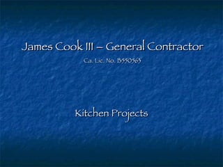 James Cook III – General Contractor Ca. Lic. No. B550563 Kitchen Projects 