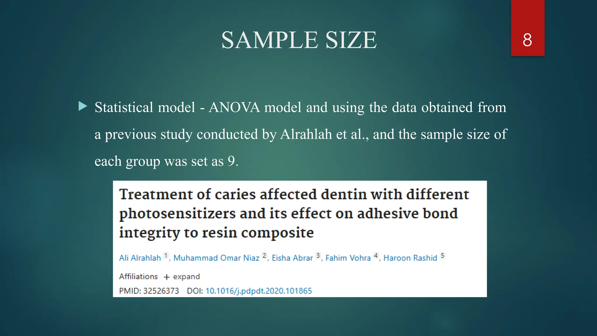 8
SAMPLE SIZE
 Statistical model - ANOVA model and using the data obtained from
a previous study conducted by Alrahlah et al., and the sample size of
each group was set as 9.
 