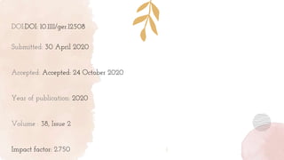 DOI:DOI: 10.1111/ger.12508
Submitted: 30 April 2020
Accepted: Accepted: 24 October 2020
Year of publication: 2020
Volume : 38, Issue 2
Impact factor: 2.750
 