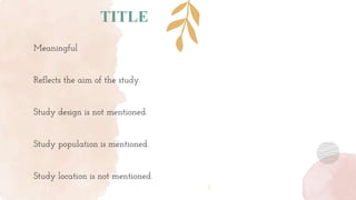 TITLE
Meaningful
Reflects the aim of the study.
Study design is not mentioned.
Study population is mentioned.
Study location is not mentioned.
 