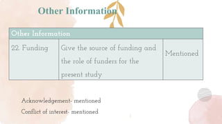 Other Information
Acknowledgement- mentioned
Conflict of interest- mentioned
Other Information
22. Funding Give the source of funding and
the role of funders for the
present study
Mentioned
 