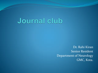 Dr. Rahi Kiran
Senior Resident
Department of Neurology
GMC, Kota.
 