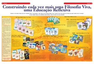 14 15
w w w. p o r t a l s e r. n e tw w w. e d i t o r a s o p h o s . c o m . b r
14 15Encarte Encarte
Construindo cada vez mais uma Filosofia Viva,
uma Educação Reflexiva
Queremos e não medimos esforços para que os educadores, alunos e pais participem e sejam autores de uma educação reflexiva, crítica e criativa. Em uma escola sempre mais reflexiva, que aponte caminhos novos na construção
de novas relações humanas com sensibilidade, atitudes altruístas e busca de construir uma nova humanidade.
Nos seus 25 anos, o Centro
de Filosofia e a Editora Sophos
contam com uma equipe de au-
tores das coleções filosóficas e
didáticas e com assessores em
todo País. Por isso, concreti-
zam tanto o ensino quanto a
pesquisa.
Materiais Didáticos e Reflexivos
O material reflexivo e filo-
sófico que apresentamos e que-
remos que seja utilizado em sua
escola deve constituir-se como
essencial para oportunizar que
os alunos e educadores sejam
protagonistas, autores de suas
histórias.
Entendemos esse material
como essencial, pois as Co-
leções têm um fio condutor
sistemático e inovador, com
apresentação estética, didática
e metodológica da reflexão fi-
losófica.
Outro grande diferencial é
um exercício constante de re-
flexão filosófica, que faz a rela-
ção entre a filosofia e as demais
disciplinas da escola, conse-
guindo assim a elaboração de
aprendizagens, projetos e ações
concretas. De que maneira?:
• Por meio de Coleções dinâmi-
cas e de qualidade;
• proporcionando abertura para
trabalhos interdisciplinares;
• facilitação para o exercício da
criatividade;
• metodologia sistemática vol-
tada aos educadores e educandos;
• formação filosófica continua-
da com os professores, gestores
e equipe educacional;
• assessoria filosófica epedagó-
gica;
• projetos envolvendo toda a
comunidade escolar.
Propomos a adoção de
nossas Coleções
Enfoque:
• Despertar a autoestima e a autoconfiança.
• Estimular a observação do mundo com vista a
ações de entendimento e modificação da realidade.
• Despertar para o pensamento reflexivo em todas
as disciplinas.
• Oportunizar diálogos filosóficos com significa-
dos para cada faixa etária.
• Despertar para a valorização e o respeito à vida.
• Estimular para o entendimento das próprias
ideias, das dos outros e o conhecimento de ideias
filosóficas.
Novo Espaço Filosófico Criativo (1º ao 9º ano)
Enfoque:
• Desenvolver a capacidade de socializa-
ção e interação.
• Conhecer a si mesmo e aos outros.
• Desenvolver a curiosidade e a criativi-
dade.
• Estimular a capacidade de comunicação
e representação.
• Instigar para a pesquisa, a investigação
e a observação.
• Entender ideias filosóficas e sua ligação
com a realidade em que vivemos.
Coleção Filosofia: o Início de uma Mudança
(Ed. Infantil ao Ensino Médio)
Enfoque:
• Desenvolver a capacidade de raciocínio, investigação e compreensão.
• Aprimorar o crescimento pessoal e interpessoal.
• Oportunizar a compreensão ética e política da vivência no mundo.
• Descobrir a importância de apresentar razões para as ideias, crenças, ações.
• Desencadear a paixão pela pesquisa, investigação e observação.
• Respeitar as suas ideias e as dos outros, entendendo que o filosofar pelo
diálogo é uma busca constante.
Coleção Filosofia Fundamental
(1º ao 9º ano)
Coleções Didáticas Reflexivas do S.E.R.
Coleção Ensinar e Aprender para além da caverna (1º ao 5º ano)
LÍNGUA PORTUGUESA - Coleção Linguagem: a arte da reflexão (6º ao 9º ano)
GEOGRAFIA - Coleção Investigação e reflexão (6º ao 9º ano)
CIÊNCIAS – Coleção Aprendendo Ciências (6º ao 9º ano)
HISTÓRIA – Coleção História Reflexiva (6º ao 9º ano)
MATEMÁTICA – Coleção Ser Matemático (6º ao 9º ano)
A coleção Linguagem: a arte da reflexão está
dividida em quatro volumes, e cada volume possui
dez capítulos destinados aos anos finais do ensino
fundamental. Este material didático está consti-
tuído pela percepção acerca da evolução do ser
humano e possibilita acompanhar a viagem que
o homem faz para descobrir mundos interiores e
exteriores rumo ao conhecimento.
A coleção Investigação e Reflexão é composta de quatro livros, os quais
correspondem a cada um dos anos finais do ensino fundamental (do 6º
ao 9º ano), e segue as orientações gerais determinadas pelo MEC no que
diz respeito a uma sequência didática dos conteúdos para o ensino de
Geografia. Tem como eixo central de trabalho a reflexão sobre os conceitos
geográficos, e por isso permite ao estudante ter diferentes posicionamentos
no que tange aos temas estudados. Nesse sentido, busca auxiliar o pro-
fessor a construir em sua dinâmica de trabalho em sala uma relação entre
reflexão e investigação na busca para construir o conhecimento.
A coleção História reflexiva,
em quatro volumes, é material
didático voltado à História
Temática, objetivando asses-
sorar os(as) professores(as)
na elaboração de aulas mais
instigantes, com eixos voltados
aos aspectos sociais, culturais
e econômicos do Brasil numa
perspectiva dialógica, favo-
recendo diferentes pontos de
vista sobre um mesmo tema ou
objeto de estudo.
A coleção Ser Matemático traz,
em todos os volumes, as seguin-
tes seções: Motivando a pensar,
Registrando e ampliando hori-
zontes, Conectando-me com o
mundo, Finalizando sem finalizar,
Colocando a mão na massa, Você
sabia?, Desafio, Curiosidades e
Links com outras disciplinas.
Essas seções têm por objetivo tor-
nar o aprendizado mais interativo,
fazendo conexões entre diferen-
tes disciplinas dentro da própria
Matemática que vão além do coti-
diano do estudante. Cada volume
tem a preocupação de trabalhar os
campos numérico, algébrico e geo-
métrico, relacionando-os entre si.
A coleção Aprendendo Ciências possibilita
ao aluno uma verdadeira viagem ao encon-
tro do conhecimento científico. O educando
é incentivado a abandonar o processo de
simples memorização de conteúdos e passa
a investigar e formular conhecimentos, o
que o torna capaz de tratar as informações
de maneira mais flexível e interdisciplinar.
É uma nova forma de ver e de sentir a reali-
dade que o rodeia.
 