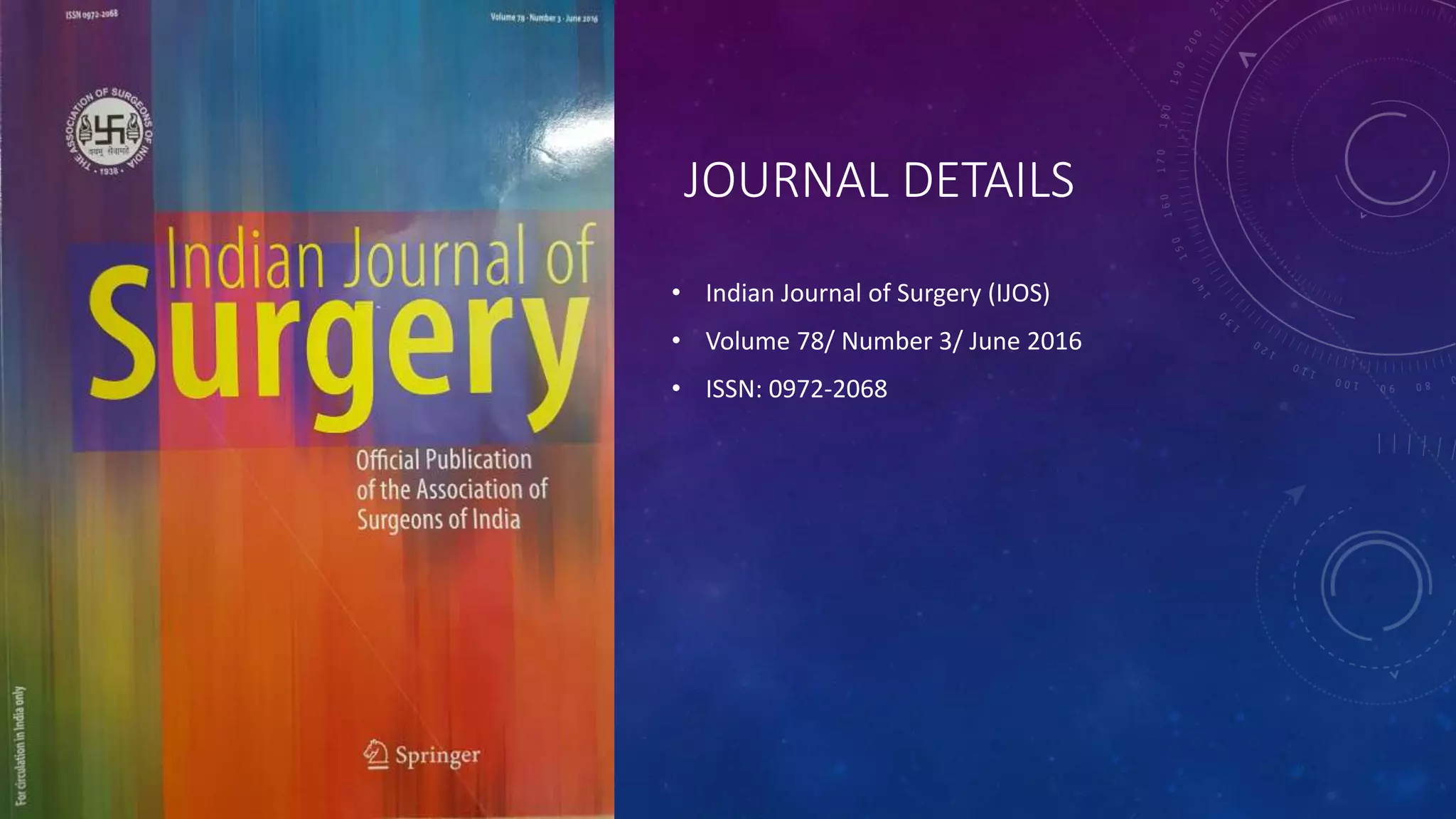 JOURNAL DETAILS
• Indian Journal of Surgery (IJOS)
• Volume 78/ Number 3/ June 2016
• ISSN: 0972-2068
 