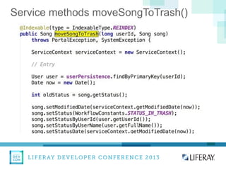LIFERAY DEVELOPER CONFERENCE 2013DEV
CON
LIFERAY
Service methods moveSongToTrash()
 