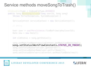 LIFERAY DEVELOPER CONFERENCE 2013DEV
CON
LIFERAY
Service methods moveSongToTrash()
 