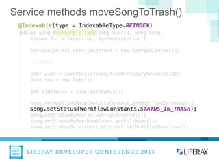 LIFERAY DEVELOPER CONFERENCE 2013DEV
CON
LIFERAY
Service methods moveSongToTrash()
 