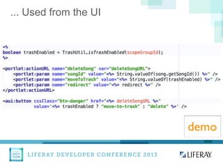 LIFERAY DEVELOPER CONFERENCE 2013DEV
CON
LIFERAY
... Used from the UI
demo
 