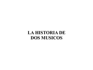 LA HISTORIA DE DOS MUSICOS 