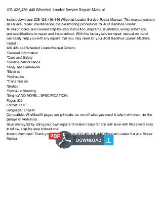 JCB 426,436,446 Wheeled Loader Service Repair Manual
Instant download JCB 426,436,446 Wheeled Loader Service Repair Manual...