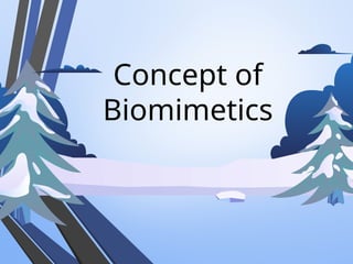 Concept of
Biomimetics
 