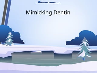 Mimicking Dentin
 