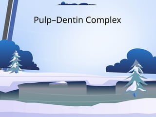 Pulp–Dentin Complex
 