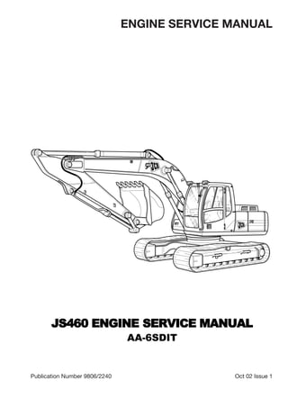 ENGINE SERVICE MANUAL
Publication Number 9806/2240 Oct 02 Issue 1
JS460 ENGINE SERVICE MANUAL
AA-6SDIT
 