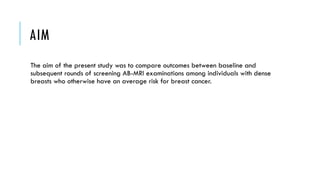 Abbreviated breast MRI for supplemental screening in patients with ...