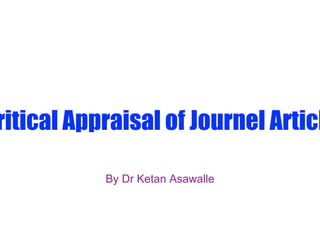 Critical Appraisal of Journel Article 
By Dr Ketan Asawalle 
 
