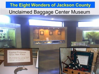 The Eight Wonders of Jackson County Unclaimed Baggage Center Museum 