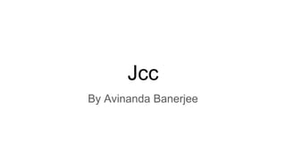 Jcc
By Avinanda Banerjee
 