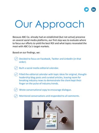 Our Approach
Because	ABC	Co.	already	had	an	established	(but	not	active)	presence	
on	several	social	media	platforms,	our	...