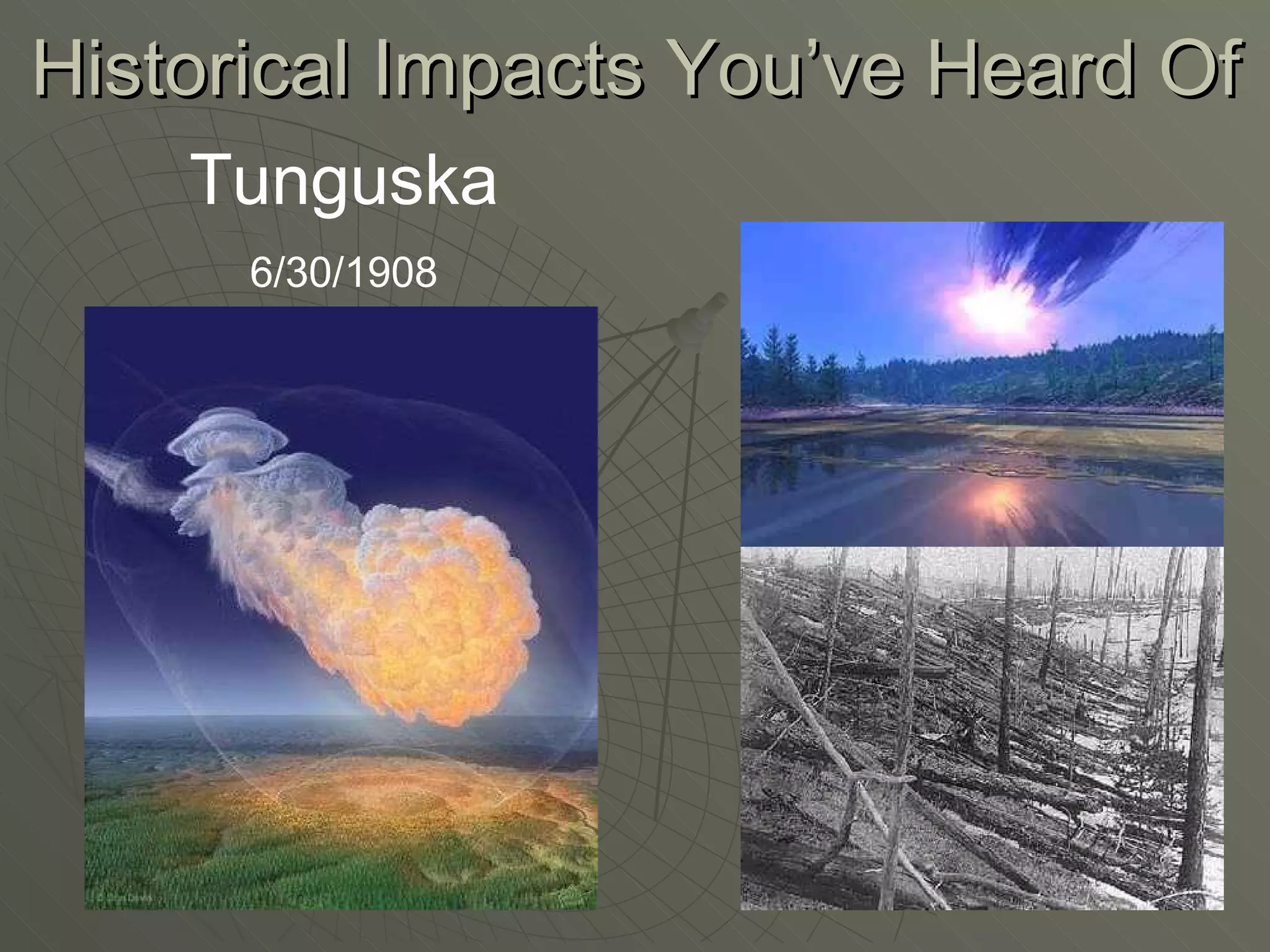 Historical Impacts You’ve Heard Of Tunguska 6/30/1908 