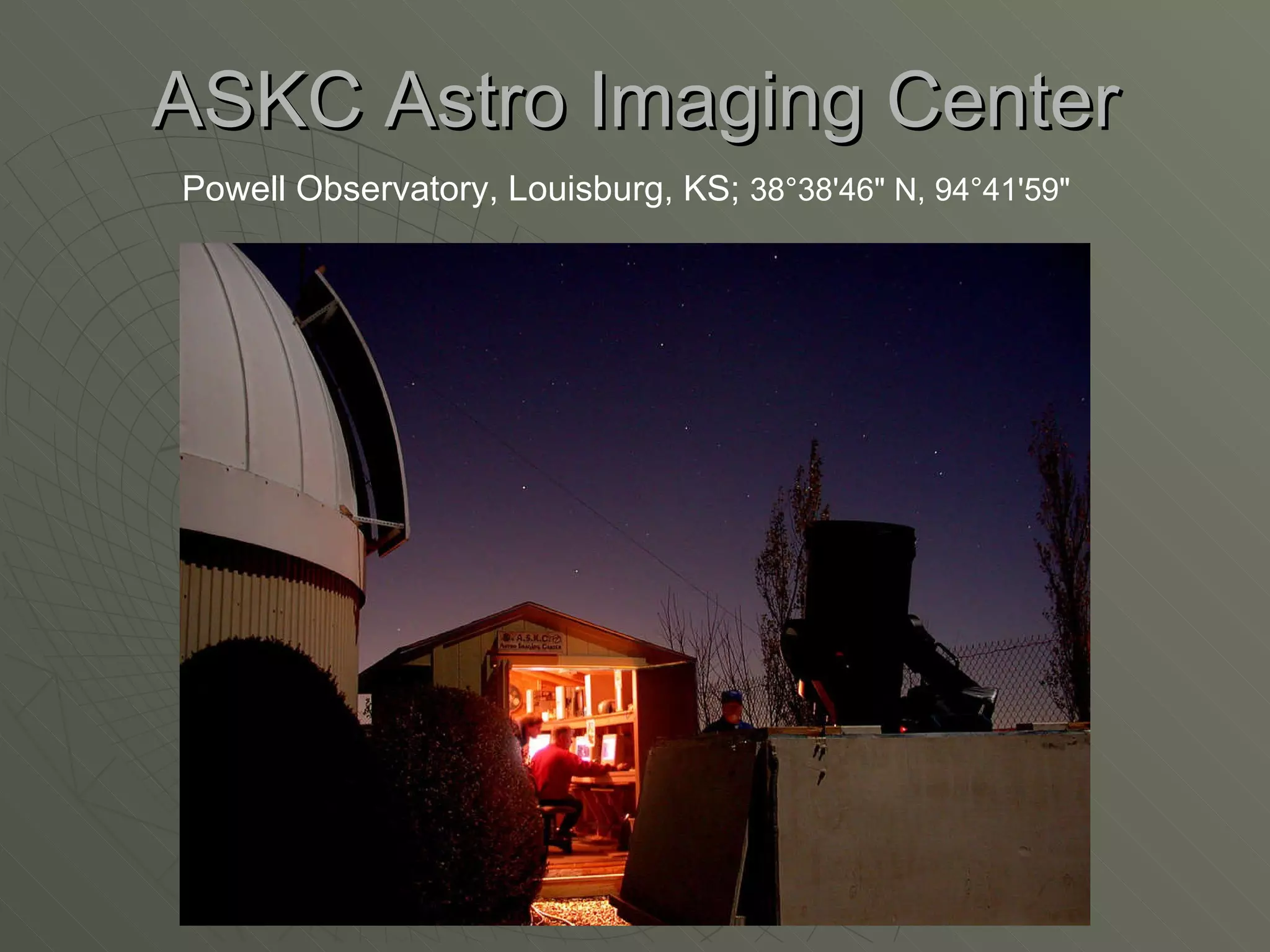 ASKC Astro Imaging Center Powell Observatory, Louisburg, KS;  38°38'46" N, 94°41'59" 