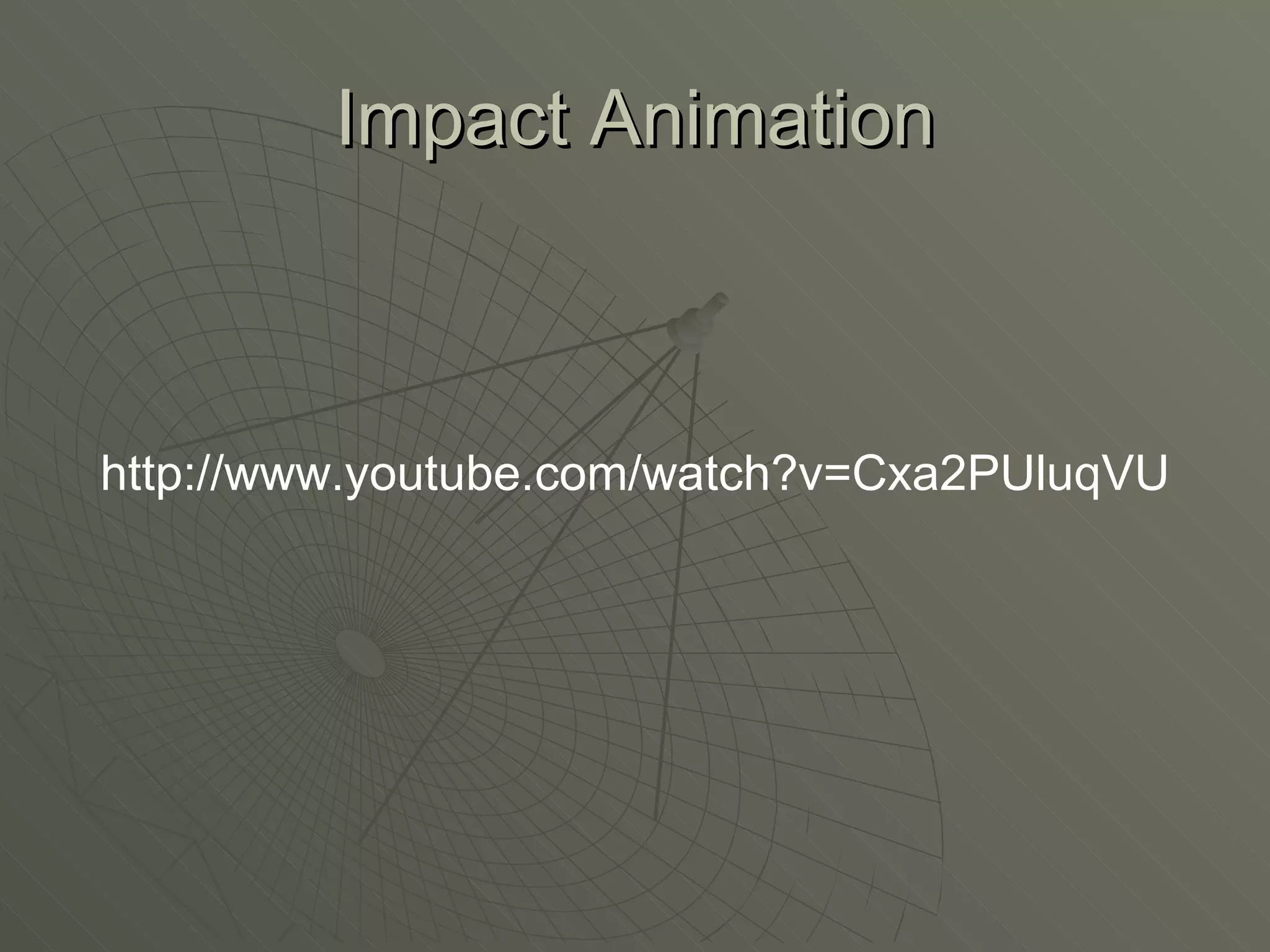 Impact Animation http://www.youtube.com/watch?v=Cxa2PUluqVU 