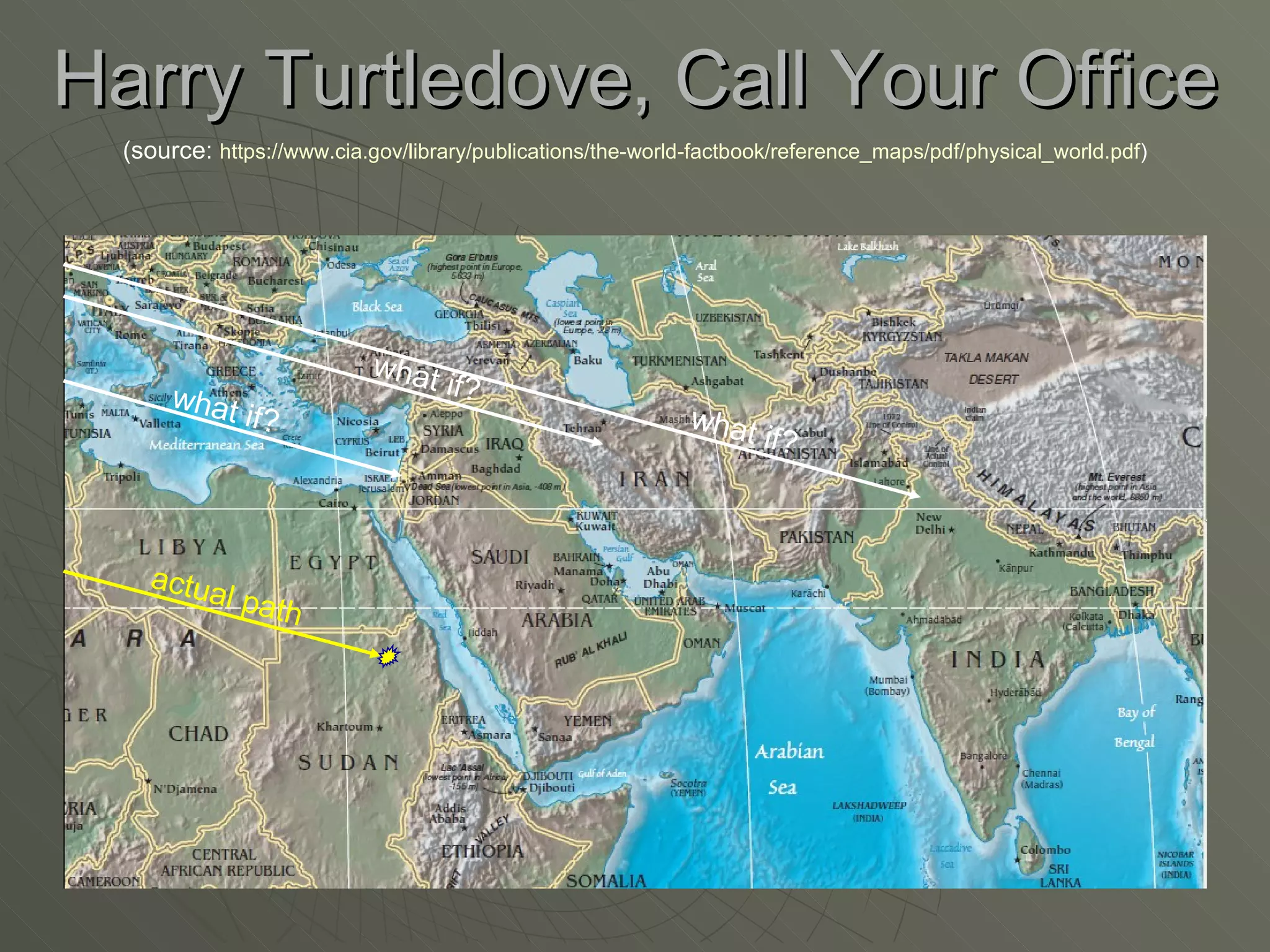 Harry Turtledove, Call Your Office (source:  https://www.cia.gov/library/publications/the-world-factbook/reference_maps/pdf/physical_world.pdf ) actual path what if? what if? what if? 