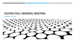 JCCCRA FALL GENERAL MEETING
NOVEMBER 12, 2020
 