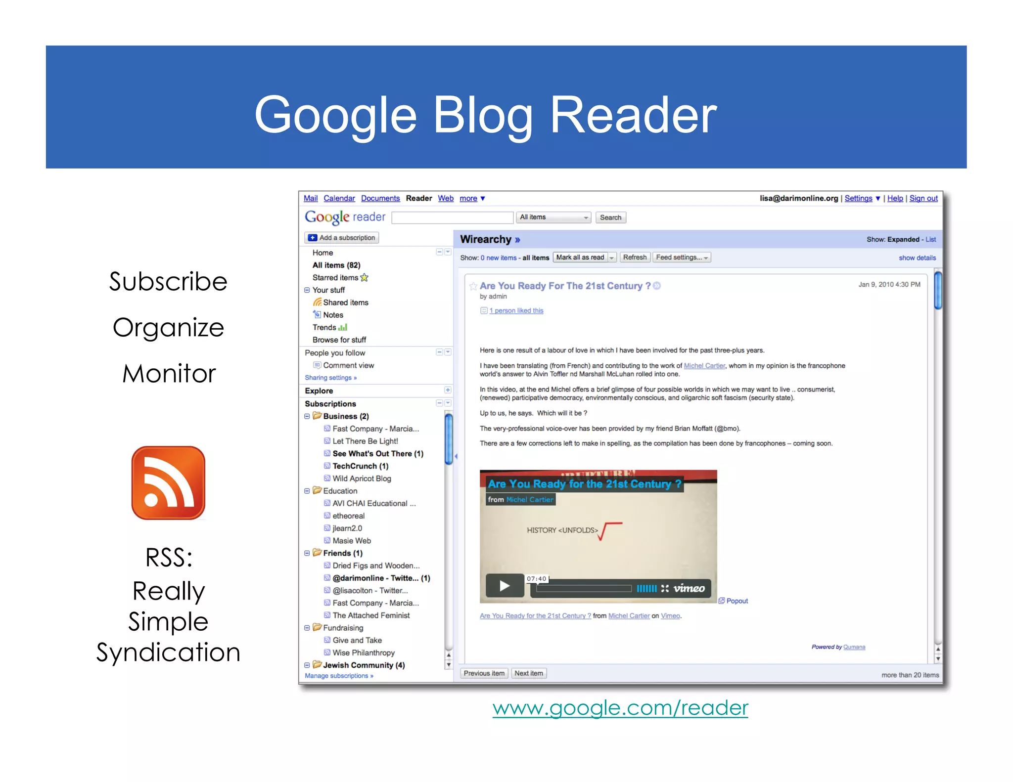 Google Blog Reader


Subscribe
 Organize
 Monitor




    RSS:
   Really
  Simple
Syndication

                       www.google.com/reader
 