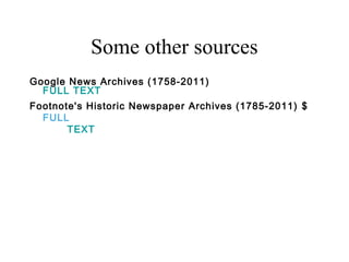 Some other sources
Google News Archives (1758-2011)
FULL TEXT
Footnote's Historic Newspaper Archives (1785-2011) $
FULL
TEXT
 