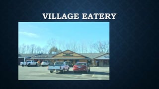 VILLAGE EATERY
 