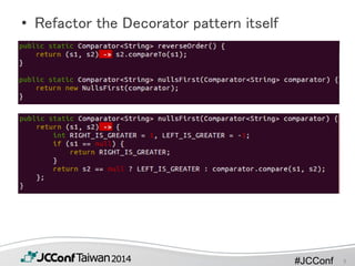 #JCConf
• Refactor the Decorator pattern itself
9
 