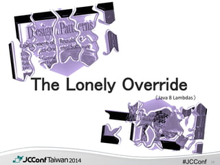 #JCConf
The Lonely Override《Java 8 Lambdas》
14
 