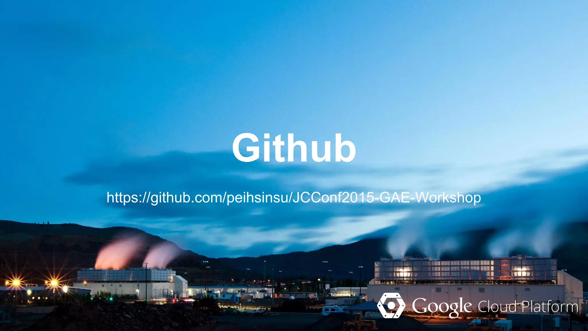 Github
https://github.com/peihsinsu/JCConf2015-GAE-Workshop
 